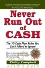 Image for Never Run Out of Cash: The 10 Cash Flow Rules You Can&#39;t Afford to Ignore
