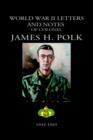 Image for World War II Letters and Notes of Colonel James H. Polk : 1944-1945