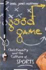Image for Good game  : christianity and the culture of sports