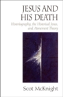 Image for Jesus and His Death : Historiography, the Historical Jesus, and Atonement Theory