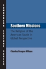 Image for Southern Missions : The Religion of the American South in Global Perspective