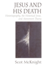 Image for Jesus and His Death : Historiography, the Historical Jesus, and Atonement Theory