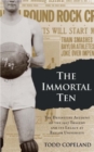 Image for The Immortal Ten : The Definitive Account of the 1927 Tragedy and Its Legacy at Baylor University