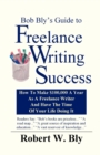 Image for Bob Bly&#39;s Guide to Freelance Writing Success