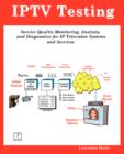 Image for Iptv Testing; Service Quality Monitoring, Analyzing, and Diagnostics for IP Television Systems and Services