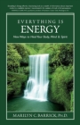 Image for Everything is Energy : New Ways to Heal Your Body, Mind and Spirit