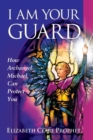 Image for I am Your Guard : How Archangel Michael Can Protect You
