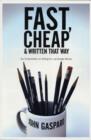 Image for Fast, cheap, and written that way  : top screenwriters on the art of writing for a low-budget movie