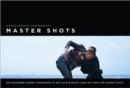 Image for Master shots  : 100 advanced camera techniques to get an expensive look on your low-budget movie
