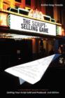 Image for The script-selling game  : a Hollywood insider&#39;s look at getting your script sold and produced