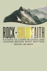 Image for Rock-Solid Faith: 8 Steps to Living Blessed and Leaving Behind What Matters