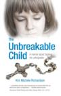Image for The unbreakable child: a story about forgiving the unforgivable