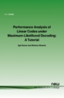 Image for Performance Analysis of Linear Codes under Maximum-Likelihood Decoding : A Tutorial