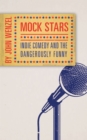 Image for Mock Stars : Indie Comedy and the Dangerously Funny