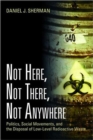 Image for Not here, not there, not anywhere  : politics, social movements and the disposal of low-level radioactive waste