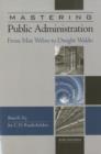 Image for Mastering Public Administration : From Max Weber to Dwight Waldo