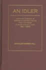 Image for An Idler : John Hay&#39;s Social and Aesthetic Commentaries for the Press During the Civil War, 1861-1865