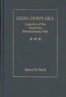 Image for Going Down Hill: Legacies Of The American Revolutionary War