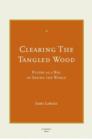 Image for Clearing the Tangled Wood : Poetry as a Way of Seeing the World