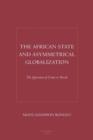 Image for The African state and asymmetrical globalization  : the question of unite or perish