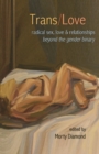 Image for Trans/Love: Radical Sex, Love &amp; Relationships Beyond the Gender Binary