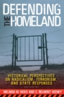 Image for Defending the Homeland : Historical Perspectives on Radicalism, Terrorism, and State Responses