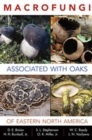 Image for Macrofungi Associated with Oaks of Eastern North America