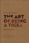 Image for The Art of Being a Tiger : Selected Poems