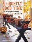Image for A ghostly good time  : the family Halloween handbook