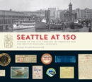 Image for Seattle at 150 : Stories of the City through 150 Objects from the Seattle Municipal Archives