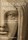 Image for The quality instinct  : seeing art through a museum director&#39;s eye