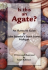 Image for Is This an Agate? : An Illustrated Guide to Lake Superior&#39;s Beach Stones Michigan