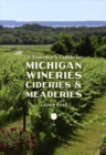 Image for A Traveler&#39;s Guide to Michigan Wineries, Cideries &amp; Meaderies