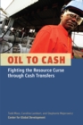 Image for Oil to Cash: Fighting the Resource Curse through Cash Transfers