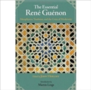 Image for The Essential Rene Guenon : Metaphysical Principles, Traditional Doctrines, and the Crisis of Modernity