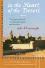 Image for In the heart of the desert: the spirituality of the Desert Fathers and Mothers : with a translation of Abba Zosimas&#39; Reflections