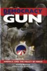 Image for Democracy with a gun  : America and the policy of force