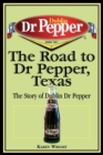 Image for The Road to Dr Pepper, Texas : The Story of Dublin Dr Pepper