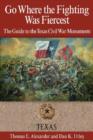 Image for Go Where the Fighting Was Fiercest : The Guide to the Texas Civil War Monuments