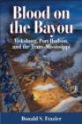 Image for Blood on the bayou  : Vicksburg, Port Hudson, and the Trans-Mississippi