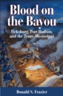 Image for Blood on the bayou: Vicksburg, Port Hudson, and the Trans-Mississippi
