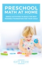 Image for Preschool Math at Home : Simple Activities to Build the Best Possible Foundation for Your Child