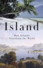 Image for Island: How Islands Transform the World