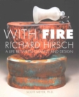 Image for With Fire: Richard Hirsch