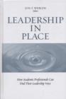 Image for Leadership in Place : How Academic Professionals Can Find Their Leadership Voice