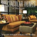 Image for Spectacular Homes of Michigan : An Exclusive Showcase of Michigan&#39;s Finest Designers