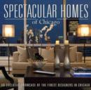 Image for Spectacular Homes of Chicago : An Exclusive Showcase of Chicago&#39;s Finest Designers