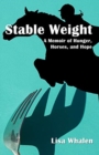 Image for Stable Weight : A Memoir of Hunger, Horses, and Hope