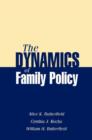 Image for The Dynamics of Family Policy : Analysis and Advocacy
