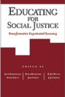 Image for Educating for Social Justice : Transformative Experiential Learning
